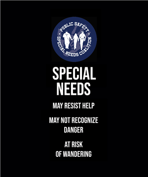 Special Needs may resist help, may not recognize danger, at risk of wandering